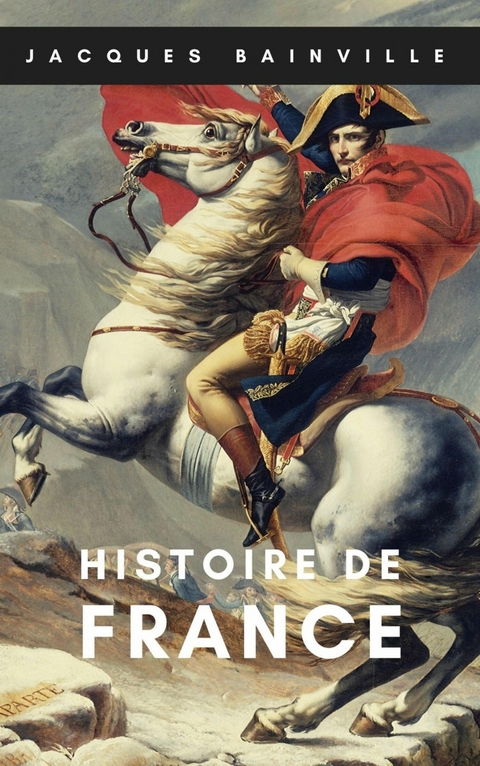 Histoire de France (Oeuvres de Jacques Bainville t. 1) - Jacques Bainville