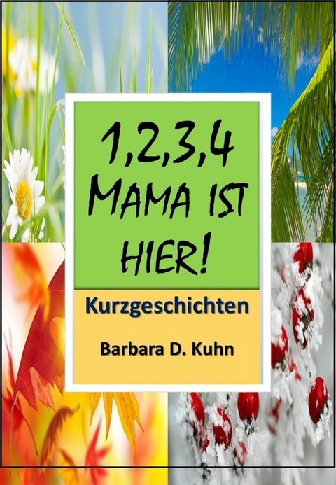 1,2,3,4, Mama ist hier!! - Barbara Doris Kuhn