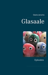 Glasaale - Gisela Janocha