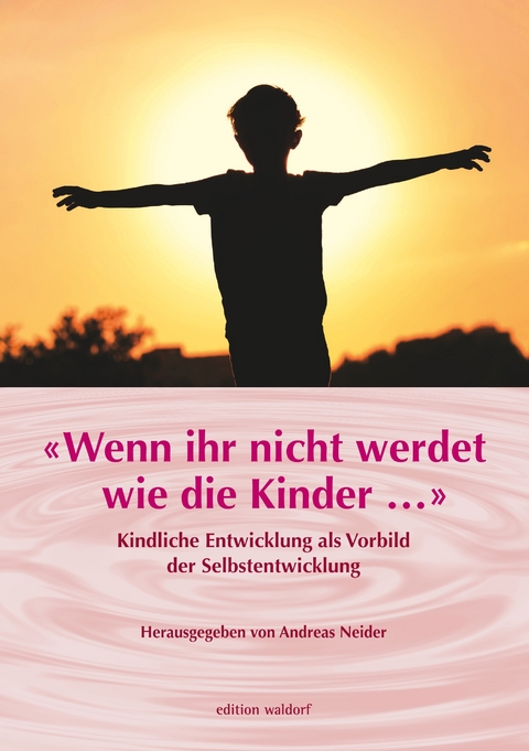 Wenn Ihr nicht werdet wie die Kinder ... - 