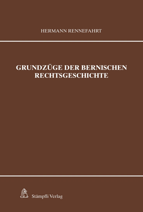 Grundzüge der bernischen Rechtsgeschichte -  Hermann Rennefahrt