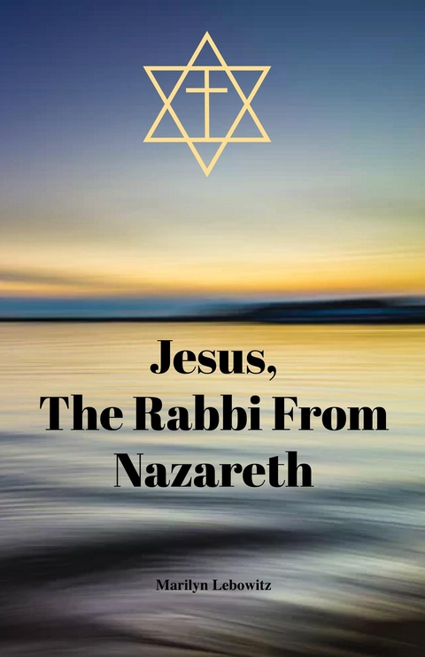 Jesus, The Rabbi From Nazareth - Marilyn Lebowitz