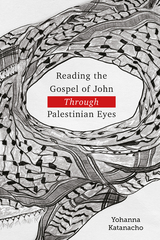 Reading the Gospel of John through Palestinian Eyes -  Yohanna Katanacho