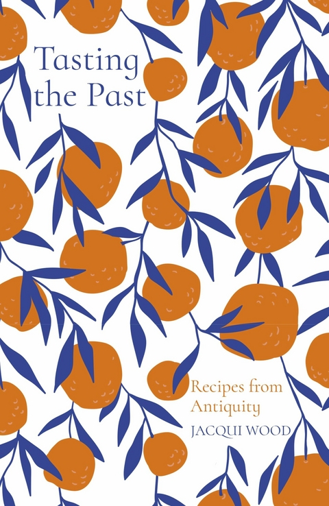 Tasting the Past: Recipes from Antiquity -  Jacqui Wood
