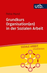 Grundkurs Organisation(en) in der Sozialen Arbeit - Petra Mund