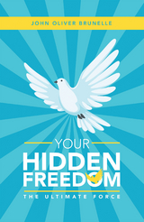 Your Hidden Freedom - John Oliver Brunelle