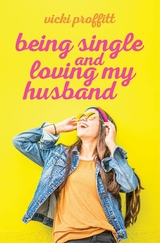 Being Single and Loving My Husband - Vicki Proffitt