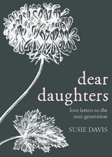 Dear Daughters -  Susie Davis