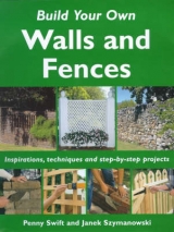 Build Your Own Outdoor Walls and Fences - Swift, Penny; Szymanowski, Janek