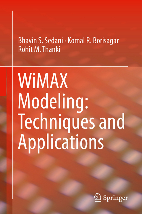 WiMAX Modeling: Techniques and Applications - Bhavin S. Sedani, Komal R. Borisagar, Rohit M. Thanki