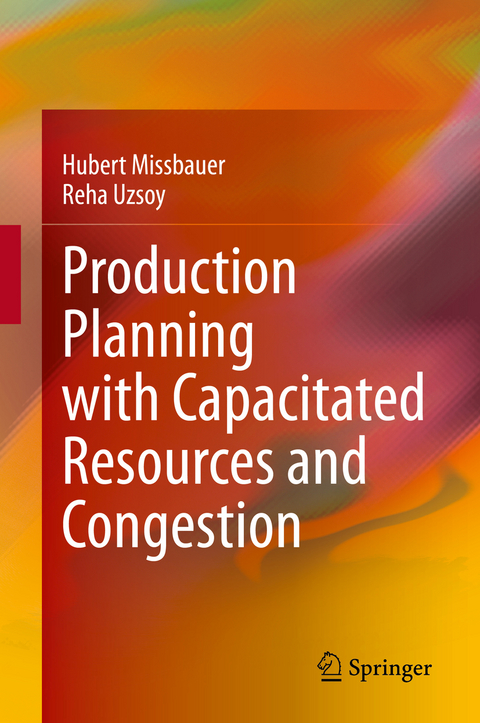 Production Planning with Capacitated Resources and Congestion -  Hubert Missbauer,  Reha Uzsoy