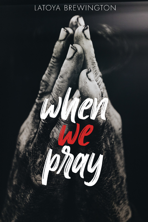 When We Pray -  Latoya Brewington