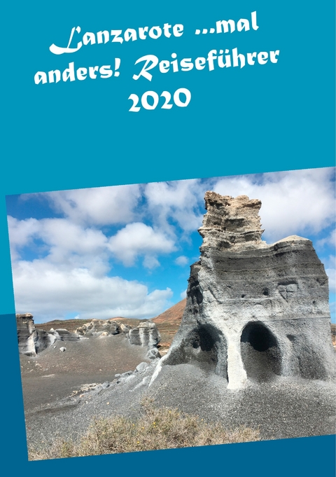 Lanzarote ...mal anders! Reiseführer 2020 -  Andrea Müller