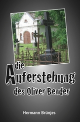 Die Auferstehung des Oliver Bender - Hermann Brünjes