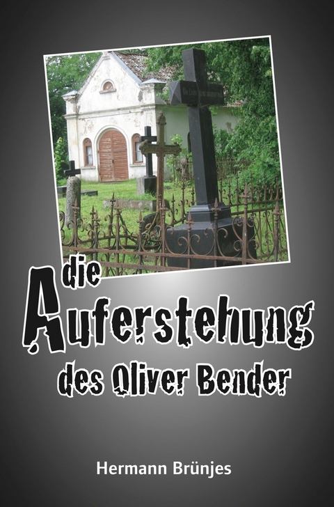 Die Auferstehung des Oliver Bender - Hermann Brünjes