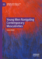 Young Men Navigating Contemporary Masculinities - Karla Elliott