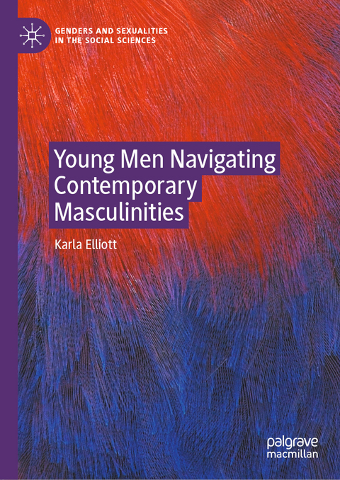 Young Men Navigating Contemporary Masculinities - Karla Elliott