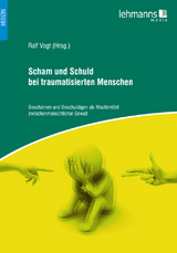 Scham und Schuld bei traumatisierten Menschen - Ralf Vogt