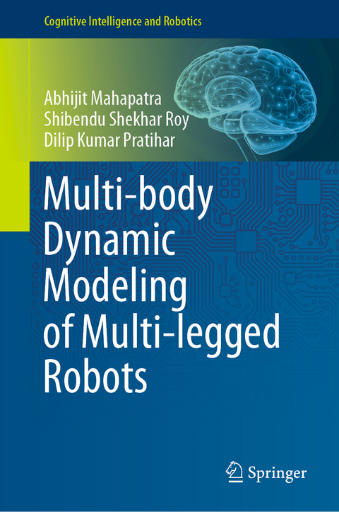Multi-body Dynamic Modeling of Multi-legged Robots -  Abhijit Mahapatra,  Dilip Kumar Pratihar,  Shibendu Shekhar Roy