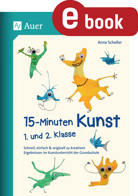 15-Minuten-Kunst 1. und 2. Klasse - Anne Scheller