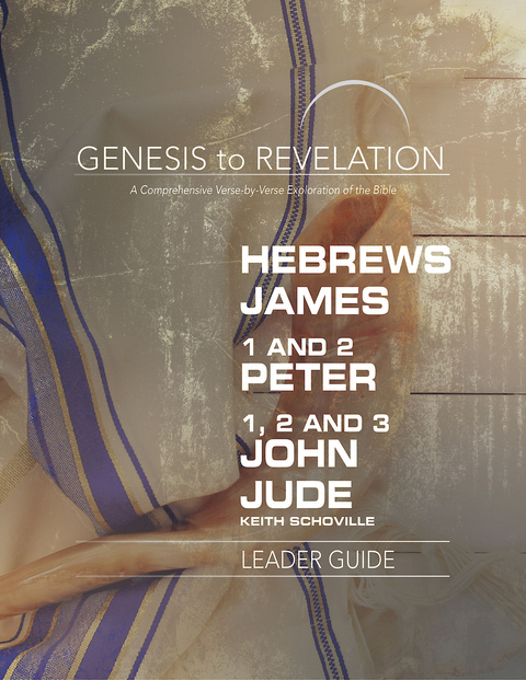 Genesis to Revelation: Hebrews, James, 1-2 Peter, 1,2,3 John, Jude Leader Guide -  Keith Schoville