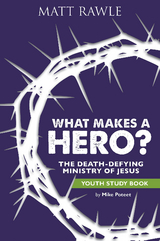 What Makes a Hero? Youth Study Book -  Matt Rawle