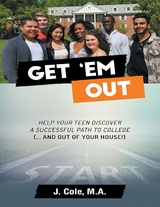 Get 'Em Out: Help Your Teen Discover a Successful Path to College (... and Out of Your House!) -  Cole M.A. J. Cole M.A.