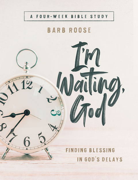 Im Waiting, God - Women's Bible Study Guide with Leader Helps - Barb Roose