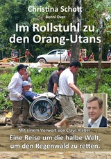Im Rollstuhl zu den Orang-Utans -  Christina Schott,  Benni Over,  Claus Kleber