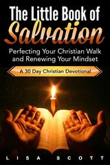 The Little Book of Salvation : Perfecting Your Christian Walk and Renewing Your Mindset -  Lisa Scott