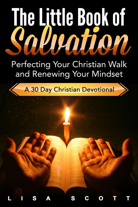 The Little Book of Salvation : Perfecting Your Christian Walk and Renewing Your Mindset -  Lisa Scott