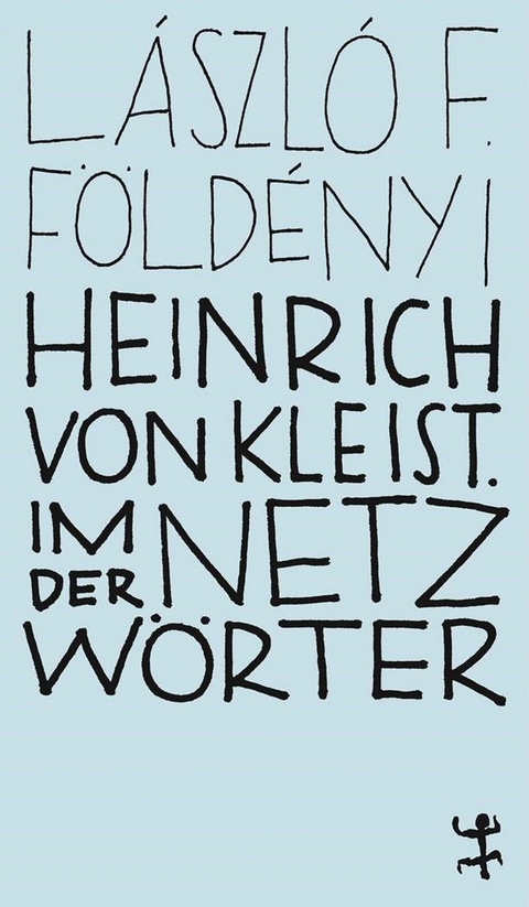 Heinrich von Kleist. Im Netz der Wörter -  László F. Földényi