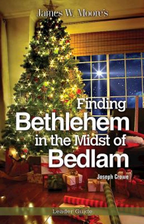 Finding Bethlehem in the Midst of Bedlam Leader Guide -  Joseph Crowe,  James W. Moore