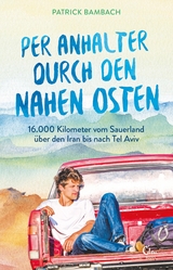 Per Anhalter durch den Nahen Osten -  Patrick Bambach