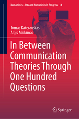 In Between Communication Theories Through One Hundred Questions - Tomas Kačerauskas, Algis Mickūnas