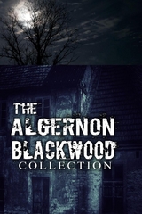 The Algernon Blackwood Collection (Annotated) - Algernon Blackwood