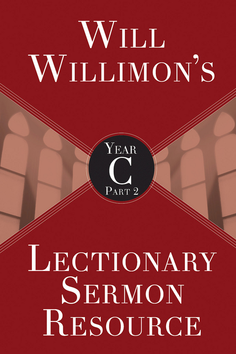 Will Willimon's Lectionary Sermon Resource, Year C Part 2 - William H. Willimon