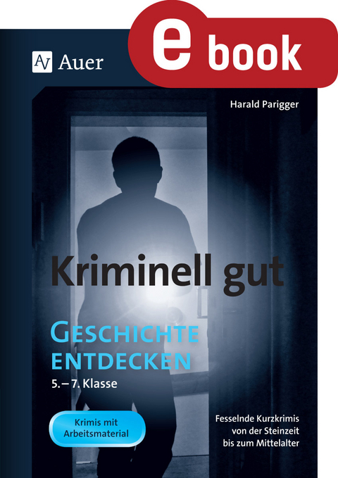 Kriminell gut Geschichte entdecken 5-7 - Harald Parigger