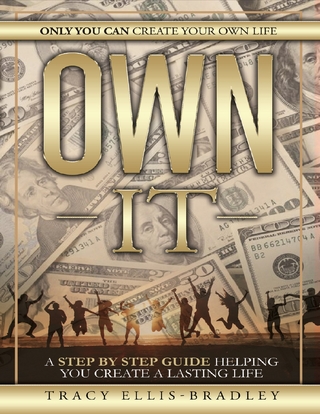 Own It: Only You Can Create Your Own Life - Ellis-Bradley Tracy Ellis-Bradley