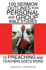 100 Sermon Outlines  for Personal and Group Bible Studies  to Preaching and Teaching God’s Word - Joseph Jeremiah