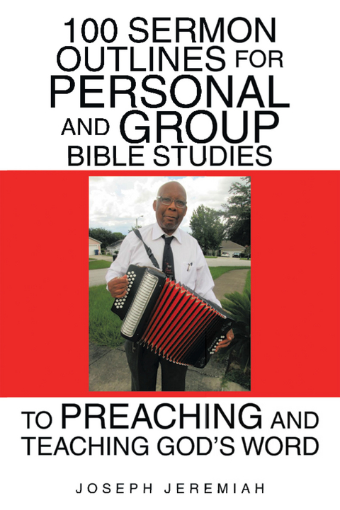 100 Sermon Outlines  for Personal and Group Bible Studies  to Preaching and Teaching God’s Word - Joseph Jeremiah