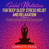 Guided Meditations for Deep Sleep, Stress Relief and Relaxation -  Complete Peace