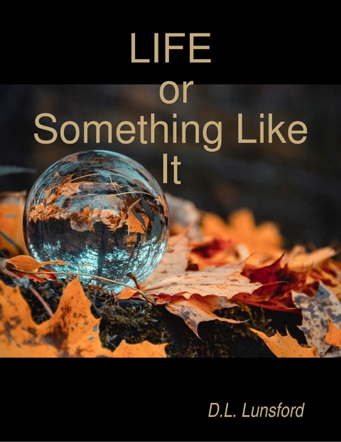 Life or Something Like It -  Lunsford D.L. Lunsford