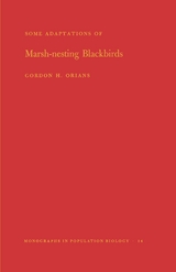 Some Adaptations of Marsh-Nesting Blackbirds. (MPB-14), Volume 14 - Gordon H. Orians