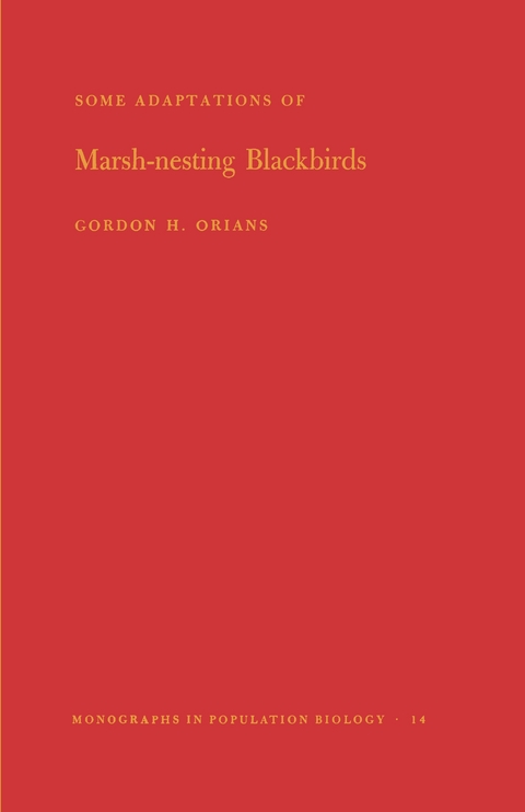 Some Adaptations of Marsh-Nesting Blackbirds. (MPB-14), Volume 14 - Gordon H. Orians
