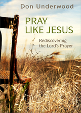 Pray Like Jesus - Don Underwood