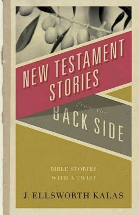 New Testament Stories from the Back Side - J. Ellsworth Kalas