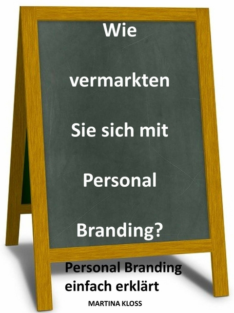 Wie vermarkten Sie sich mit Personal Branding? - Martina Kloss