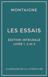 Les Essais (Édition intégrale - Livres 1, 2 et 3) - Michel de Montaigne