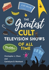 Greatest Cult Television Shows of All Time -  Christopher J. Olson,  CarrieLynn  D. Reinhard